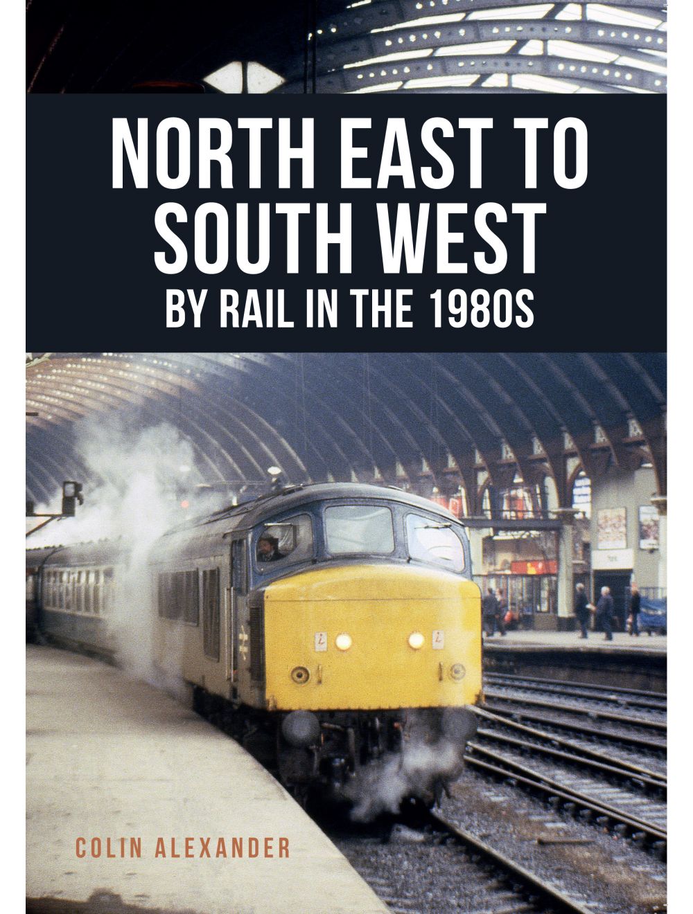 North East to South West by Rail in the 1980s