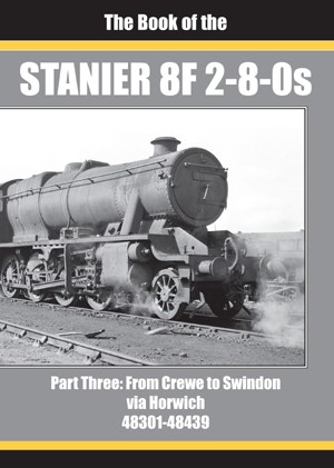 The Book of the Stanier 8F 2-8-0s Part 3: From Crewe to Swindon via Horwich Nos.48301-48439