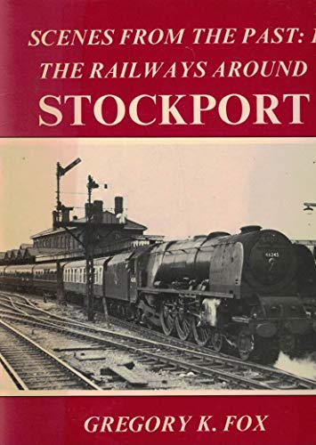 Scenes from the Past: 1 the Railways Around Stockport