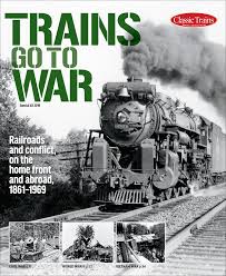 Classic Trains Special Edition No. 24 Trains Go To War