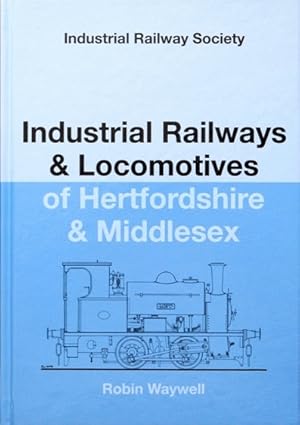 Industrial Railways and Locomotives of Hertfordshire and Middlesex