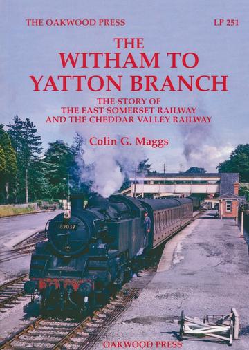 The Witham to Yatton Branch â€“ The Story of the East Somerset Railway and the Cheddar Valley Railway