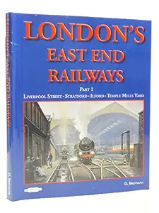 London's East End Railways Part 1 : Liverpool Street - Stratford - Ilford - Temple Mills Yard