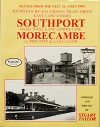 Scenes from the Past: 26 Part Two - Journeys by Excursion Train from East Lancashire Southport via the West Lancashire Line Morecambe via Preston and Lancaster