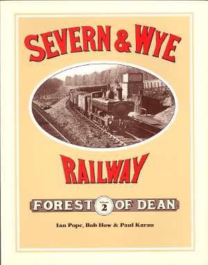 Severn & Wye Railway Forest of Dean Volume 2
