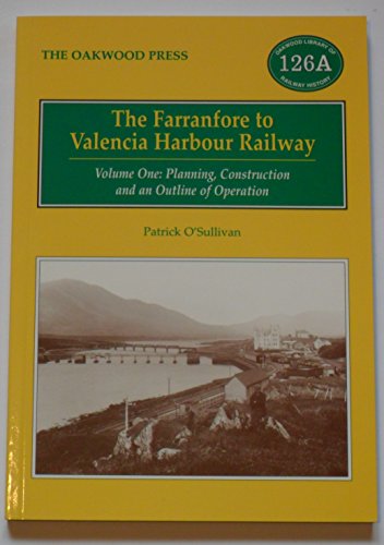 The Farranfore to Valencia Harbour Railway: Volume One: Planning Construction and an Outline of Operation