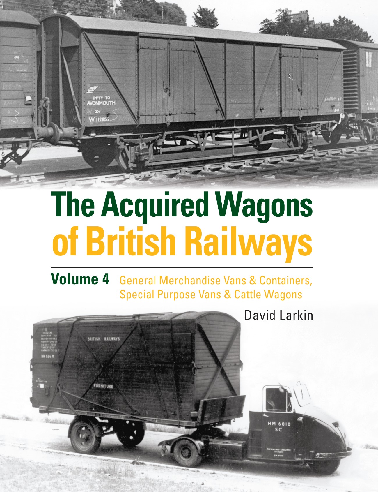 The Acquired Wagons of British Railways Volume 4; General Merchandise Vans & Containers, Special Purpose Vans & Cattle Wagons