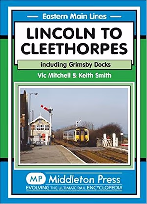 Lincoln to Cleethorpes: Including Grimsby Docks (Eastern Main Lines)