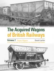 The Acquired Wagons of British Railways Volume 7 Hopper Wagons (Coal, Loco Coal, Coke, Iron Ore & Ballast, including Ballast Plough Brakes) DUE MARCH