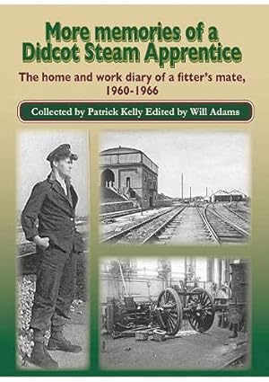 More Memories of a Didcot Steam Apprentice: The home and work diary of a fitter's mate, 1960-1966
