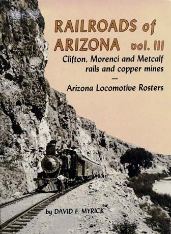 Railroads of Arizona Volume III : Clifton, Morenci and Metcalf, Rails and Copper Mines - Arizona Locomotive Rosters
