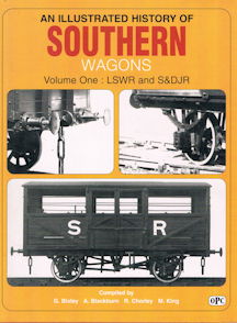 An Illustrated History of Southern Wagons Vol One: LSWR and S&DJR