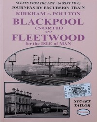Scenes from the Past 26 (Part Five) Journeys by Excursion Train Blackpool (North) and Fleetwood