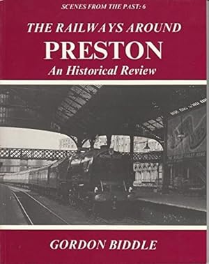 Scenes from the Past: 6 The Railways around Preston - An Historical Review
