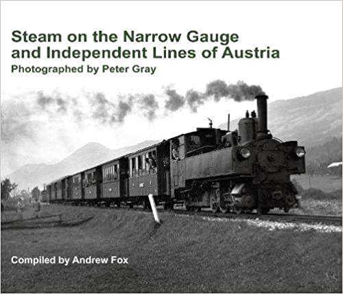 Steam on the Narrow Gauge and Independent Lines of Austria. Photographed by Peter Gray.