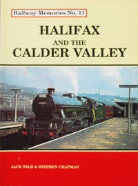 Railway Memories No. 11 - Halifax and the Calder Valley