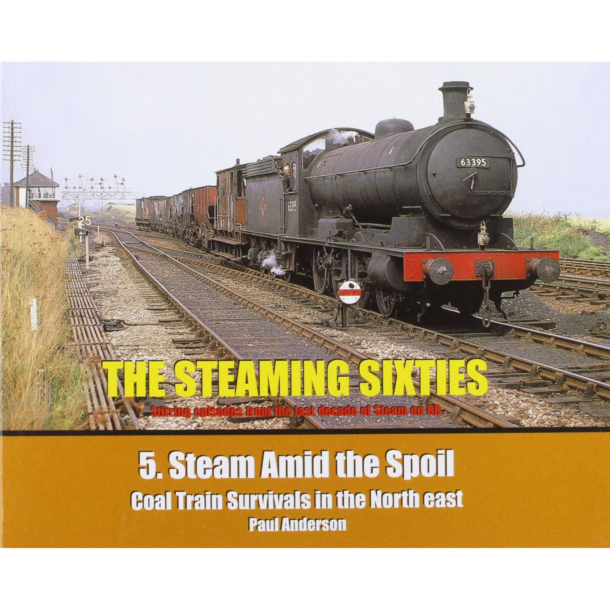 The Steaming Sixties 5. Steam Amid the Spoil: Coal Train Survivals in the North East