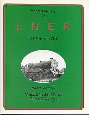 Yeadon's Register of LNER Locomotives Volume 22 Class B1(B18), B2(B19), and B3 to B9 The Great Central 4-6-0s