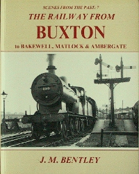 Scenes from the Past: 7 The Railway from Buxton to Bakewell, Matlock & Ambergate 