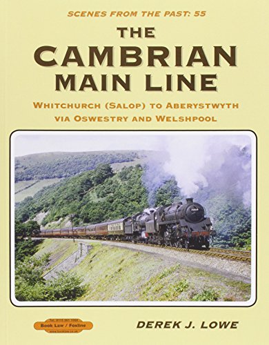 Scenes from the Past : 55 The Cambrian Main Line - Whitchurch (Salop) to Aberystwyth via Oswestry and Welshpool