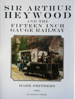Sir Arthur Heywood and the Fifteen Inch Gauge Railways