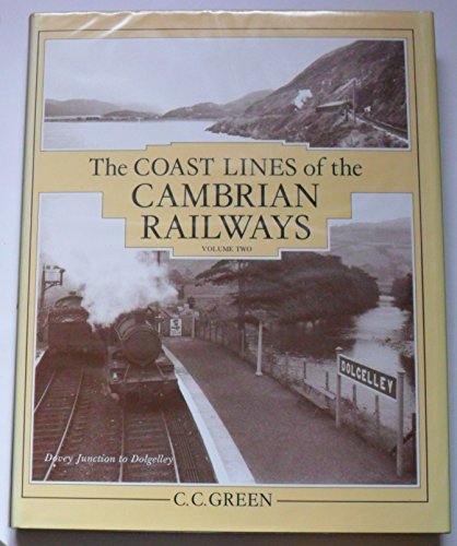The Coast Lines of the Cambrian Railways Volume Two: Dovey Junction to Barmouth Junction and the Dolgelley Branch