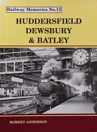 Railway Memories No. 13 - Huddersfield, Dewsbury & Batley