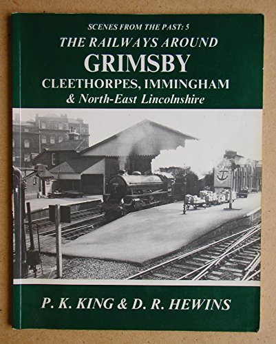 Scenes for the past 5. The Railways Around Grimsby, Cleethorpes Immingham & North East Lincolnshire