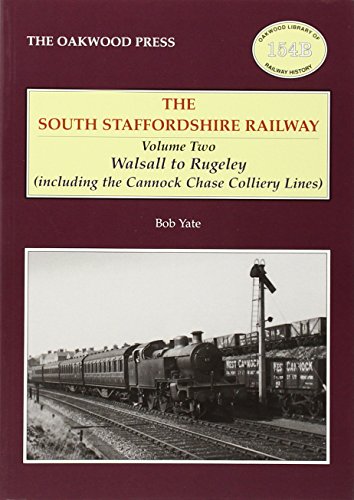 South Staffordshire Railway: Walsall to Rugely (including the Cannock Chase Colliery Lines): Volume Two