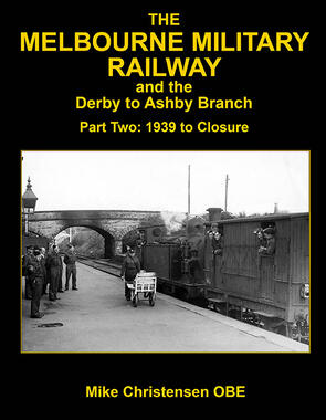 The Melbourne Military Railway and the Derby to Ashby Branch Part 2