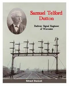Samuel Telford Dutton: Railway Signal Engineer of Worcester