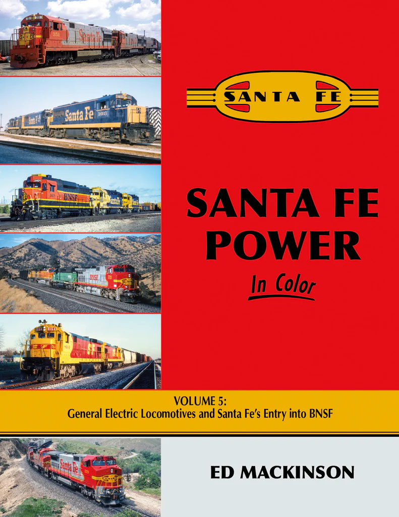 Santa Fe Power In Color Volume 5: General Electric Locomotives and Santa Fe's Entry into BNSF