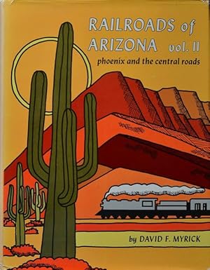 Railroads of Arizona Volume II : Phoenix and the Central Roads
