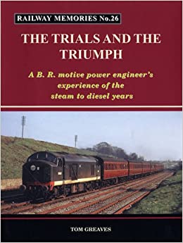Railway Memories No. 26 The Trials and the Triumph
