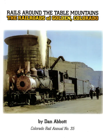 Colorado Rail Annual No. 35 - Rails Around The Table Mountains 