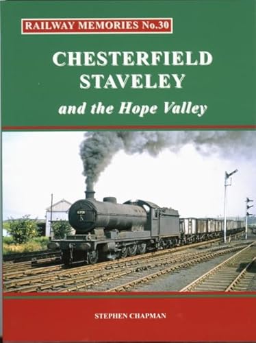 Railway Memories No 30 - Chesterfield, Staveley and the Hope Valley