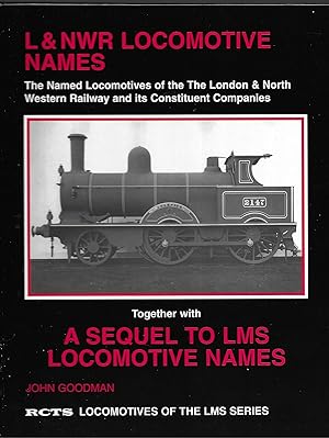 L&NWR Locomotive Names: The Named Locomotives of The London and North Western Railway and Its Constituent Companies Together with A Sequel to LMS Locomotive Names