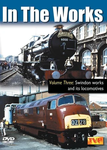 In the Works & Depot DVD, Part 3: Swindon Works & its Locomotives