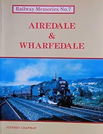 Railway Memories No 7 -  Airedale and Wharfedale 