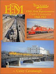 Trackside with EMD Field Representative Casey Cavanaugh 1960-1962