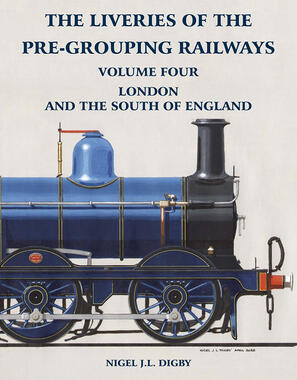 The Liveries of the Pre-Grouping Railways Volume Four London and the South of England