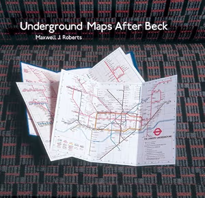 Underground Maps After Beck: The Story of the London Underground Map in the Hands of Henry Beck's Successors