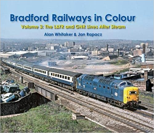 Bradford Railways in Colour Volume 3: The L&YR and GNR Lines After Steam