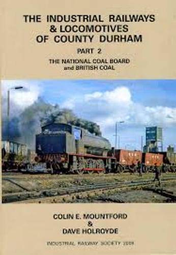 The Industrial Railways & Locomotives of County Durham Part 2 - The National Coal Board and British Coal