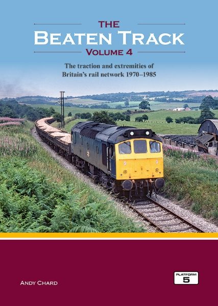 The Beaten Track Volume 4: The Traction and Extremities of Britain's Rail Network 1970-1985 