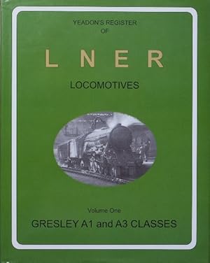 Yeadon's Register of LNER Locomotives : Volume One Gresley A1 & A3 Classes 