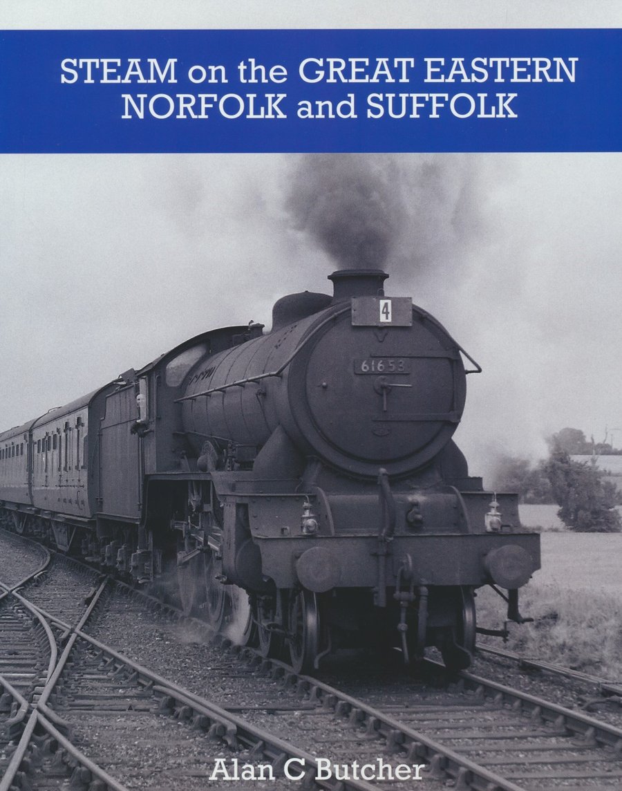 Steam on the Great Eastern: Norfolk and Suffolk