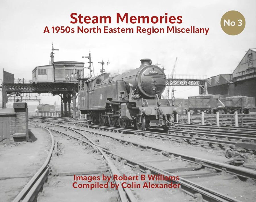 Steam Memories No 3 - A 1950s North Eastern Region Miscellany