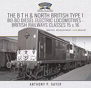 The B T H and North British Type 1 Bo-Bo Diesel-Electric Locomotives - British Railways Classes 15 and 16