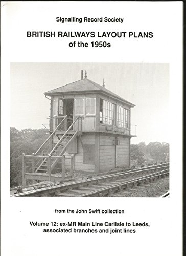 British Railways Layout Plans of the 1950's Volume 12 ex-MR Main Line Carlisle to Leeds, associated branches and joint lines